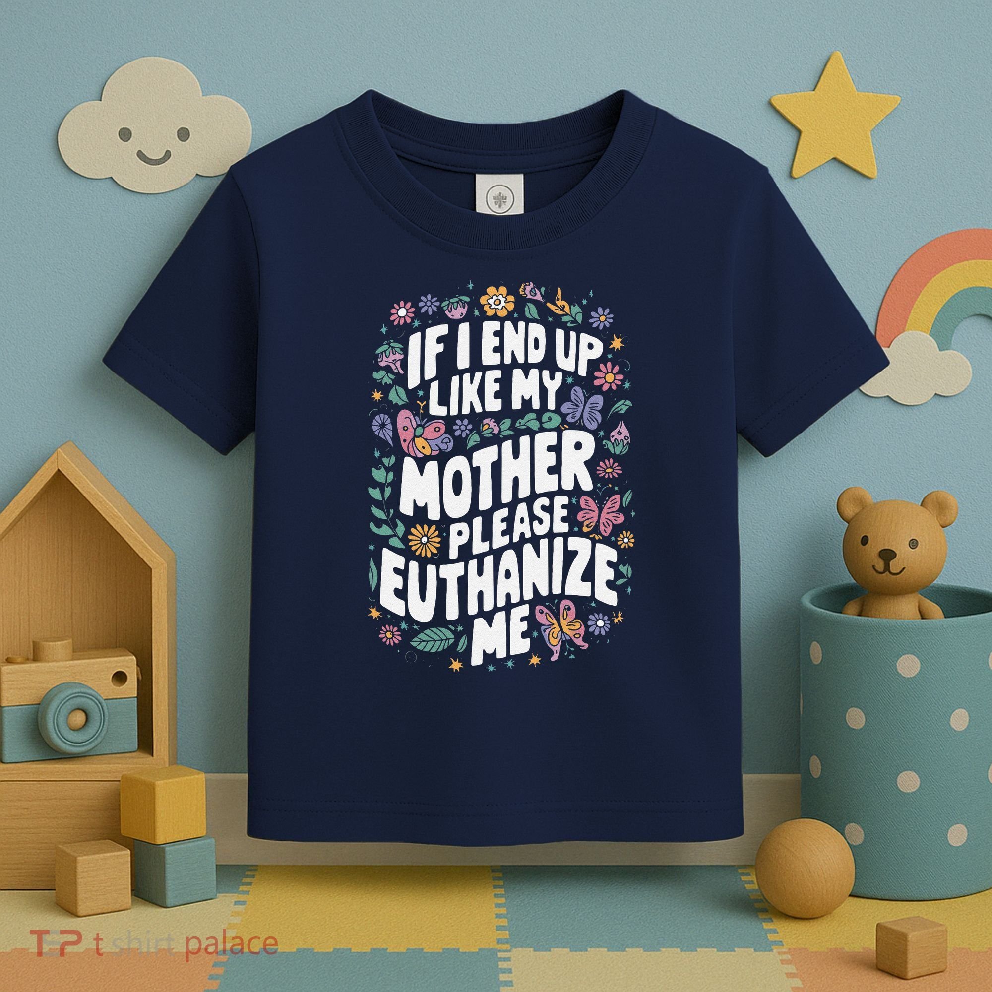 If I End Up Like My Mother Please Euthanize Me Toddler T-Shirt