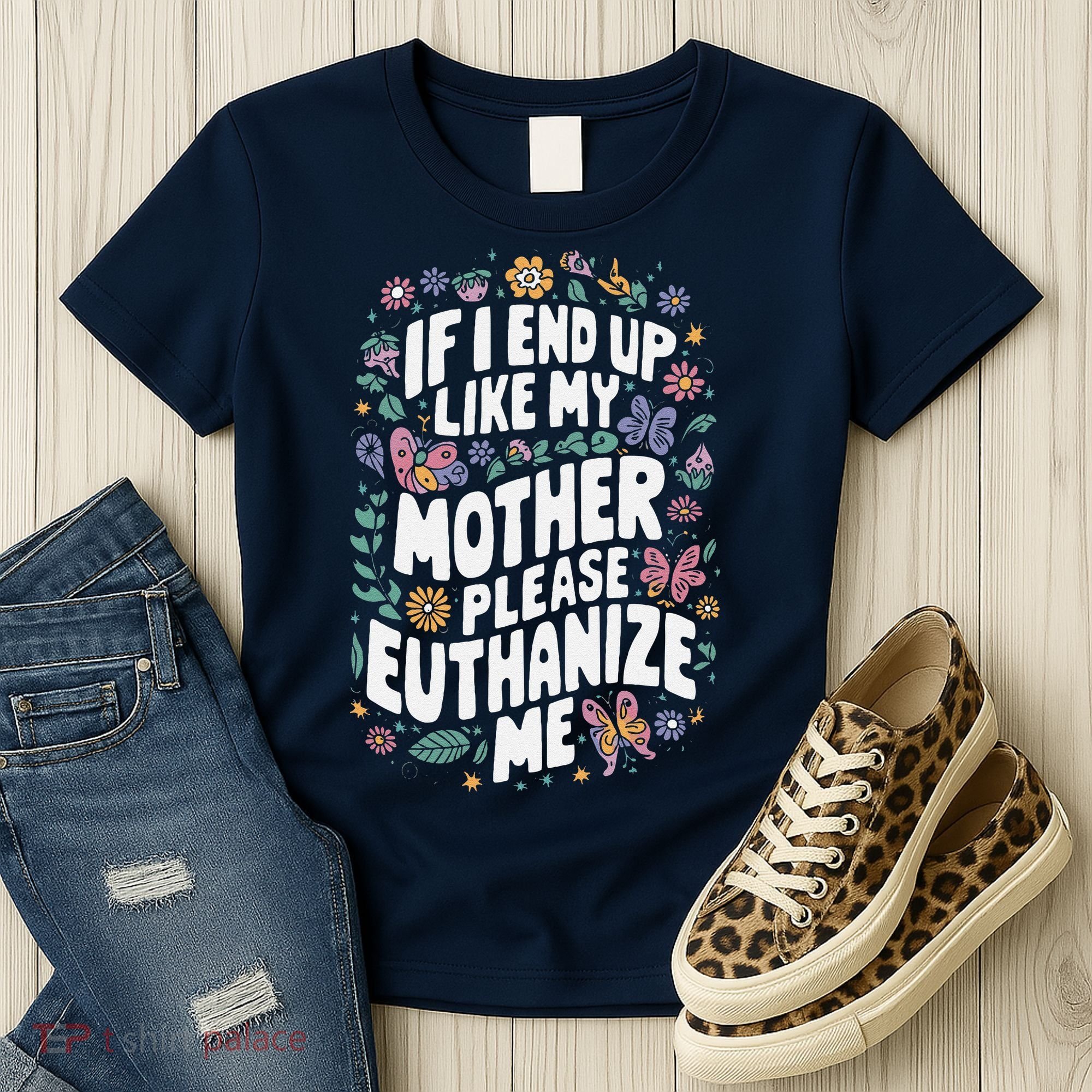 If I End Up Like My Mother Please Euthanize Me Women's T-Shirt