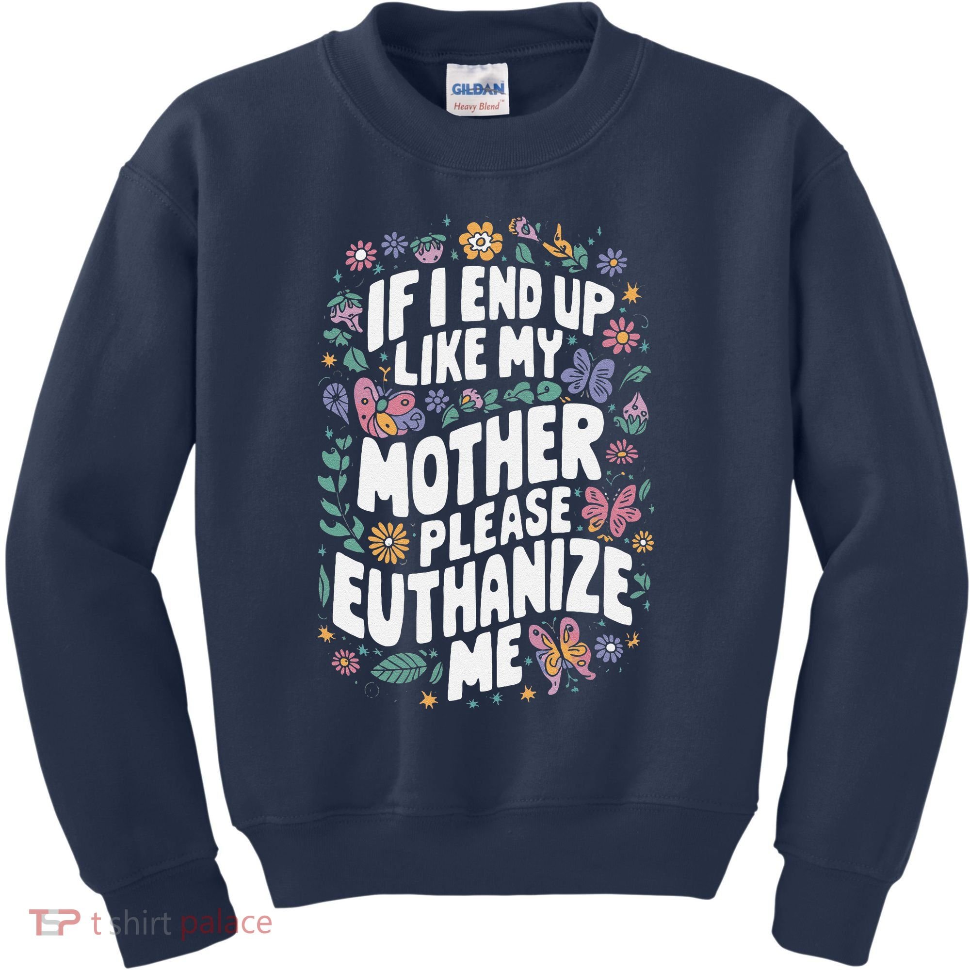 If I End Up Like My Mother Please Euthanize Me Kids Sweatshirt