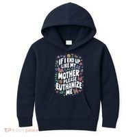 If I End Up Like My Mother Please Euthanize Me Kids Hoodie thumb 0