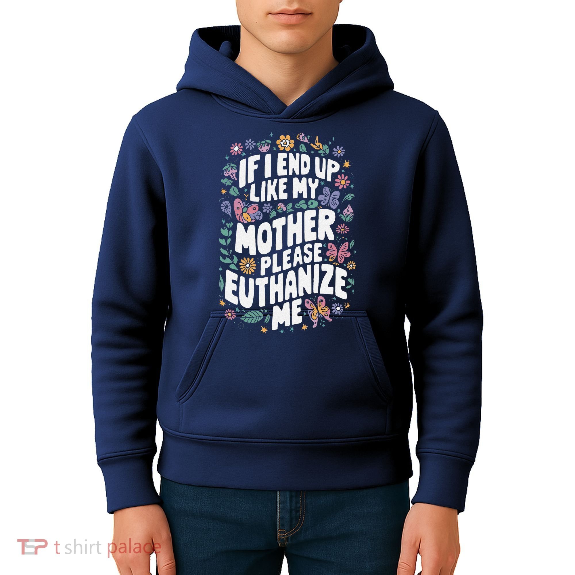 If I End Up Like My Mother Please Euthanize Me Kids Hoodie