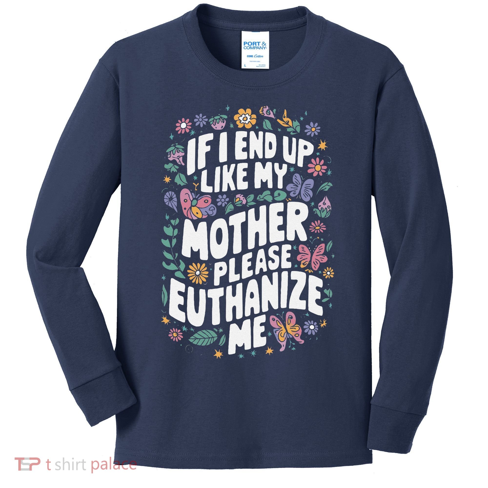 If I End Up Like My Mother Please Euthanize Me Kids Long Sleeve Shirt
