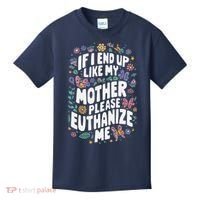 If I End Up Like My Mother Please Euthanize Me Kids T-Shirt thumb 0