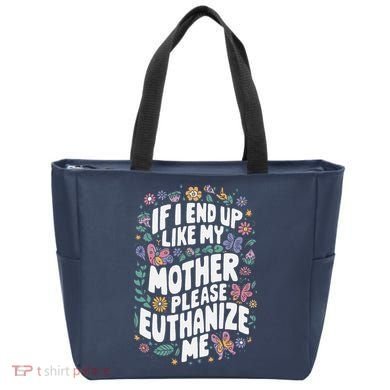 If I End Up Like My Mother Please Euthanize Me Tote Bag