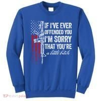 If Ive Ever Offended You Im Sorry American Flag Gift Sweatshirt thumb 0