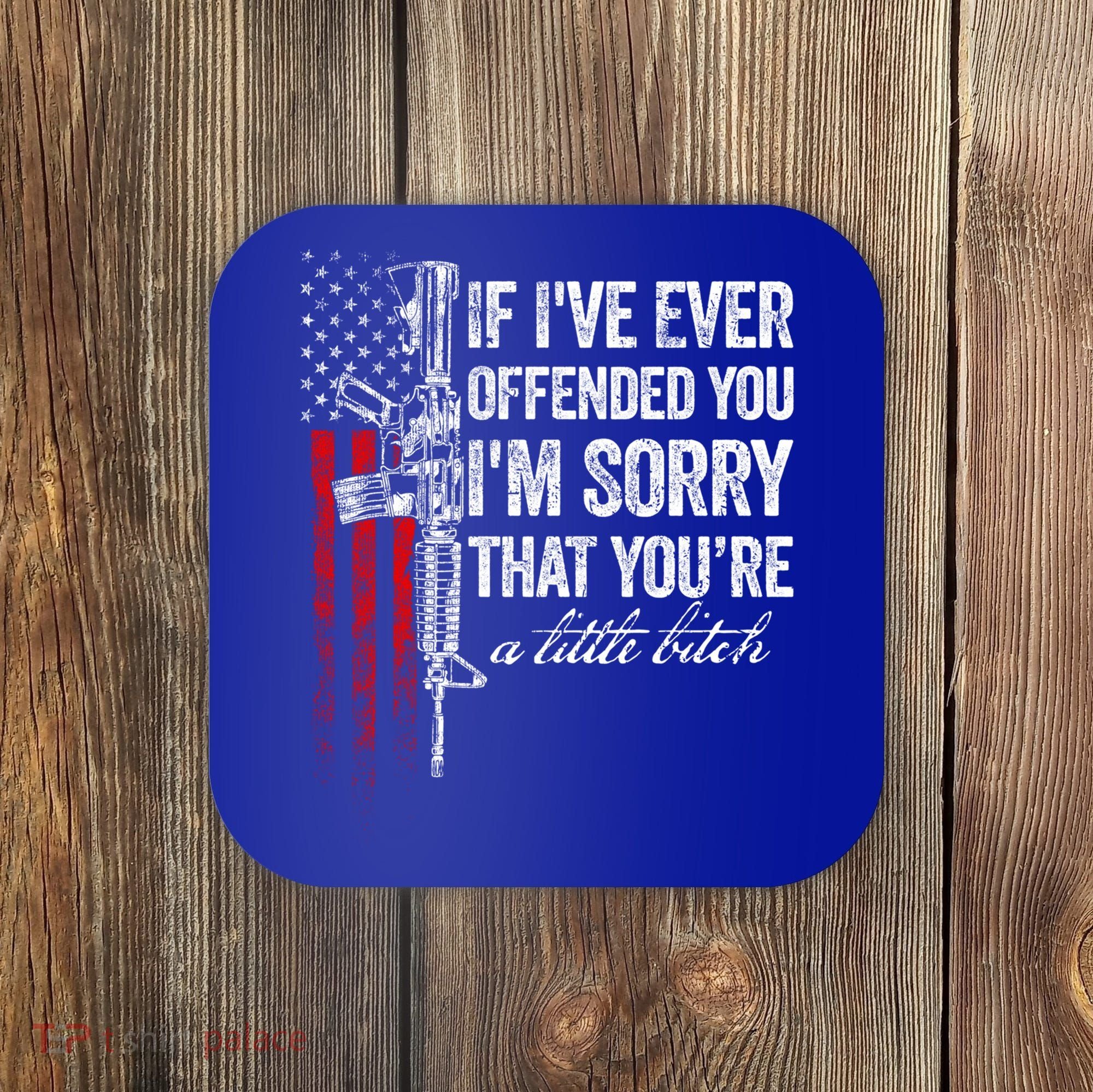 If Ive Ever Offended You Im Sorry American Flag Gift Coaster