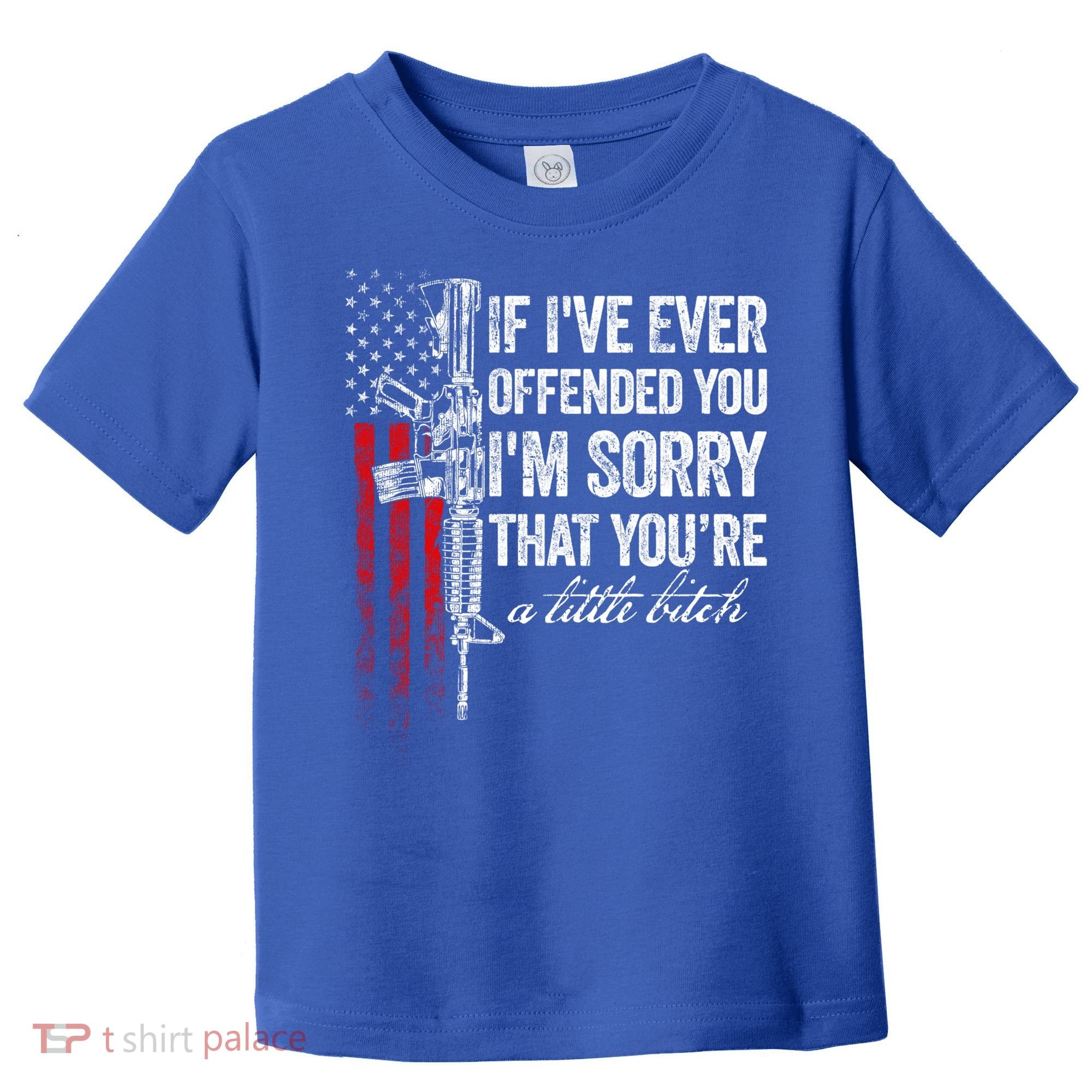 If Ive Ever Offended You Im Sorry American Flag Gift Toddler T-Shirt