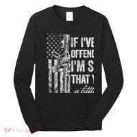 If IVe Ever Offended You IM Sorry American Flag Long Sleeve Shirt thumb 0