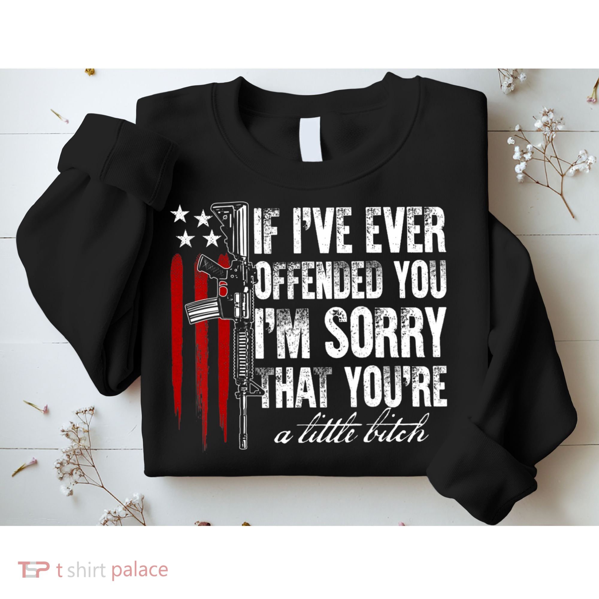 If I've Ever Offended You I'm Sorry American Flag Sweatshirt