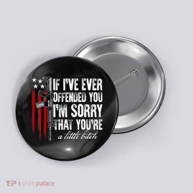 If I've Ever Offended You I'm Sorry American Flag Button