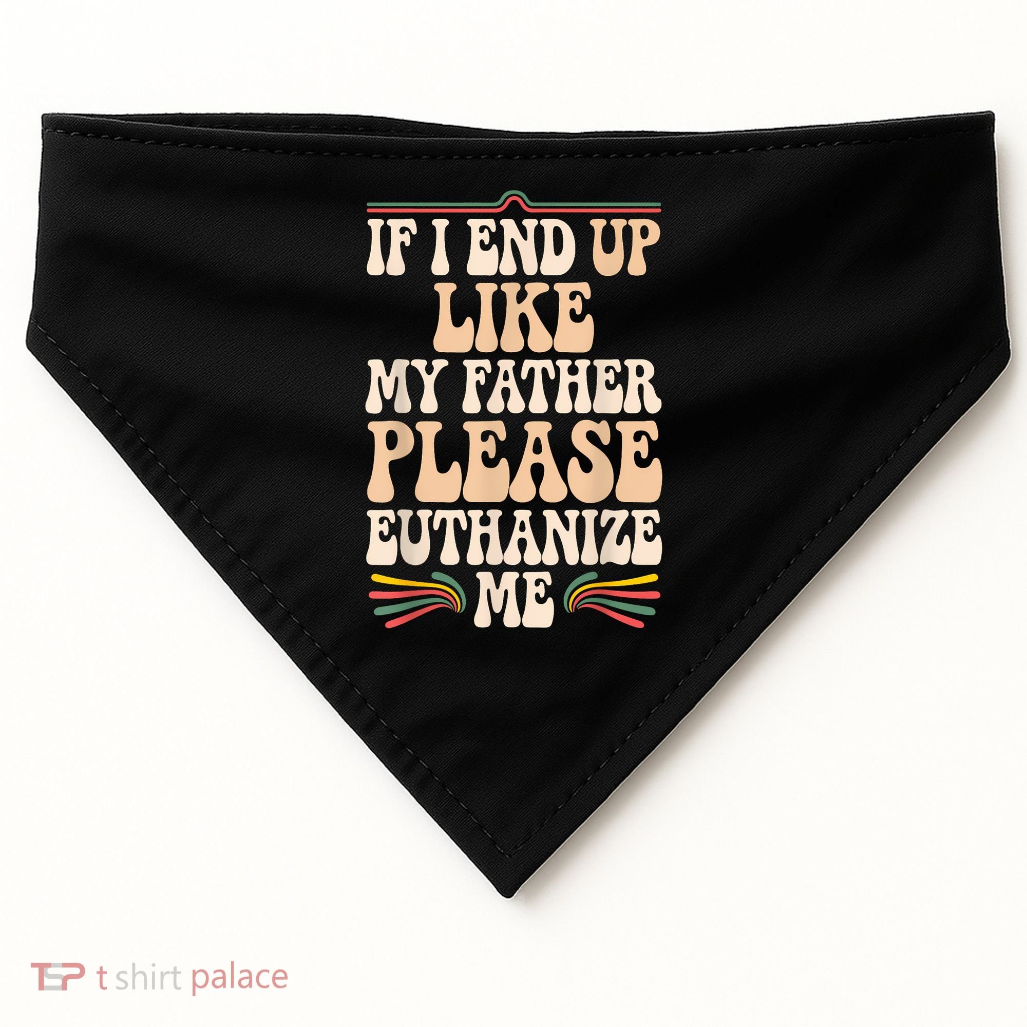 If I End Up Like My Father Please Euthanize Me USA-Made Doggie Bandana