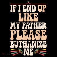 If I End Up Like My Father Please Euthanize Me Hoodie thumb 7