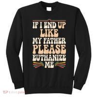 If I End Up Like My Father Please Euthanize Me Sweatshirt thumb 0