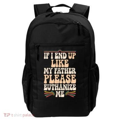 If I End Up Like My Father Please Euthanize Me Backpack