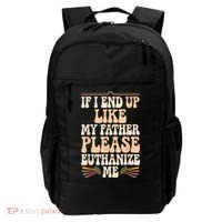 If I End Up Like My Father Please Euthanize Me Backpack thumb 0