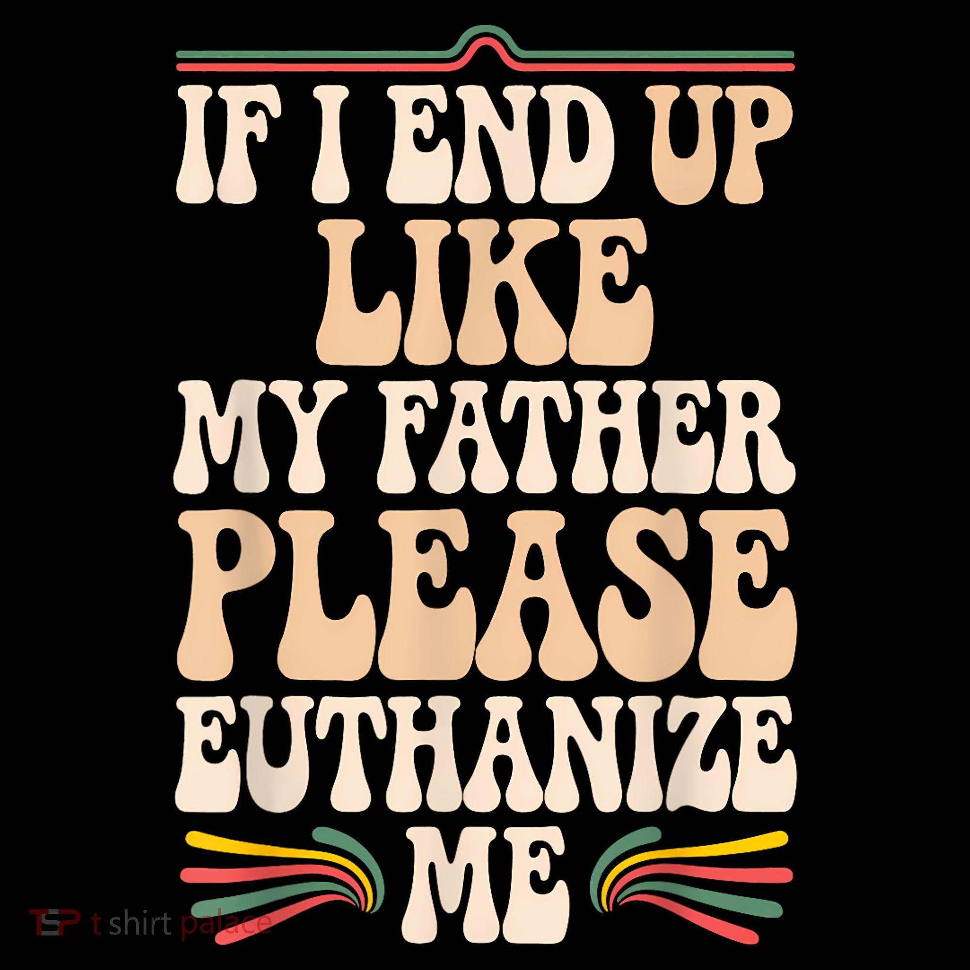 If I End Up Like My Father Please Euthanize Me Women's Hoodie