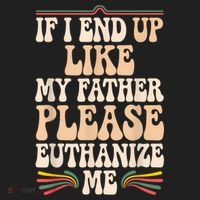 If I End Up Like My Father Please Euthanize Me Tumbler thumb 3