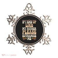 If I End Up Like My Father Please Euthanize Me Ornament thumb 0