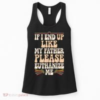 If I End Up Like My Father Please Euthanize Me Women's Tank Top thumb 0