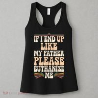 If I End Up Like My Father Please Euthanize Me Women's Tank Top thumb 3