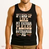 If I End Up Like My Father Please Euthanize Me Tank Top thumb 3