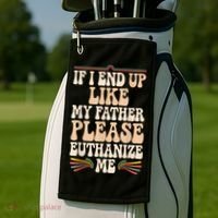 If I End Up Like My Father Please Euthanize Me Golf Towel thumb 2