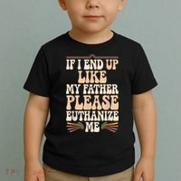 If I End Up Like My Father Please Euthanize Me Toddler T-Shirt thumb 2