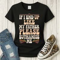 If I End Up Like My Father Please Euthanize Me Women's T-Shirt thumb 3