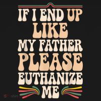 If I End Up Like My Father Please Euthanize Me Kids Long Sleeve Shirt thumb 2