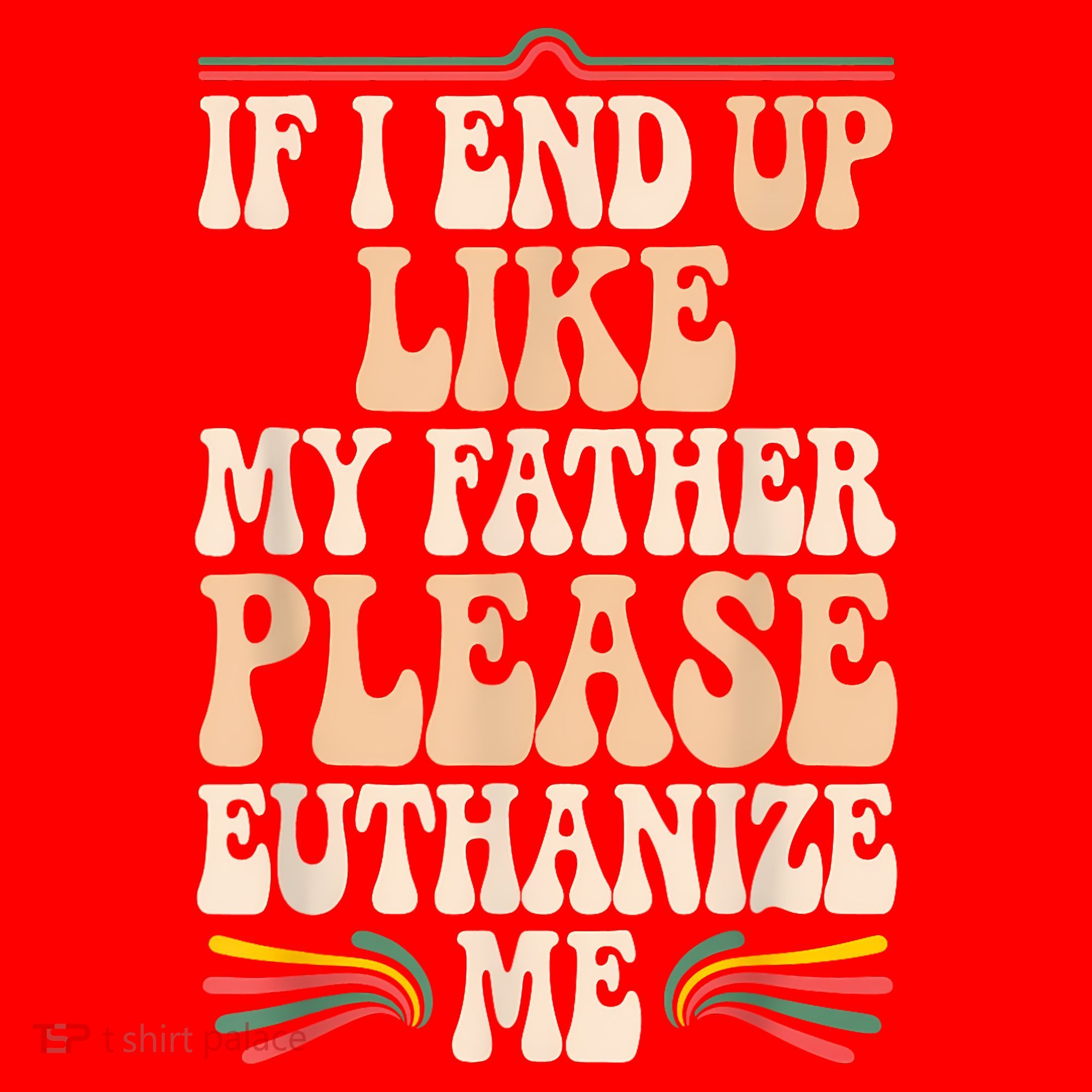 If I End Up Like My Father Please Euthanize Me Santa Hat