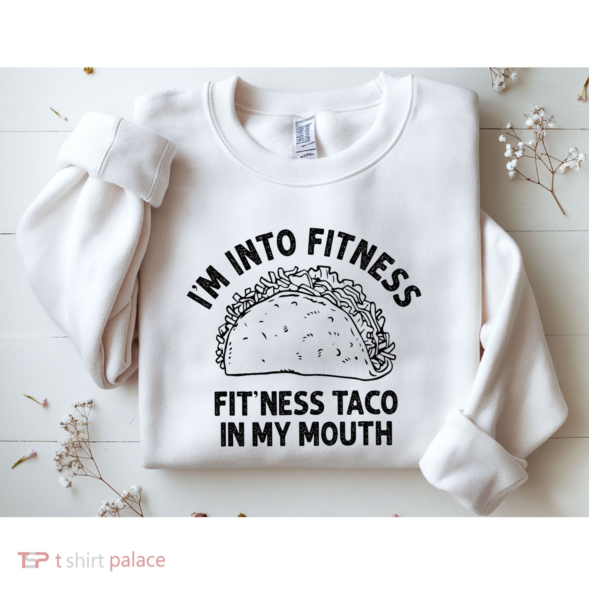 Im Into Fitness Taco In My Mouth Funny Taco Sweatshirt