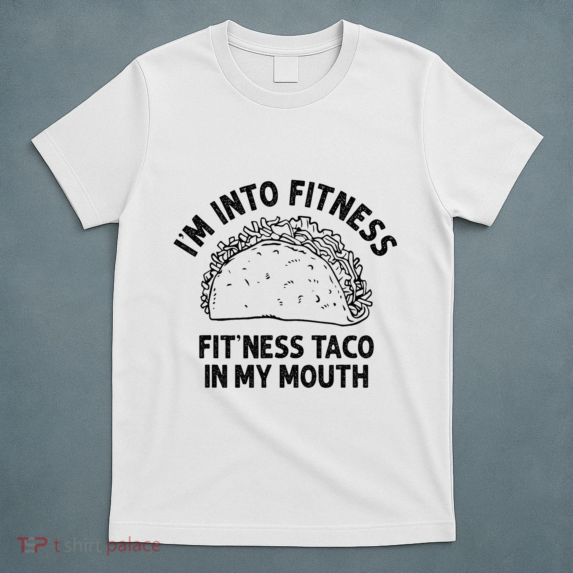 Im Into Fitness Taco In My Mouth Funny Taco T-Shirt