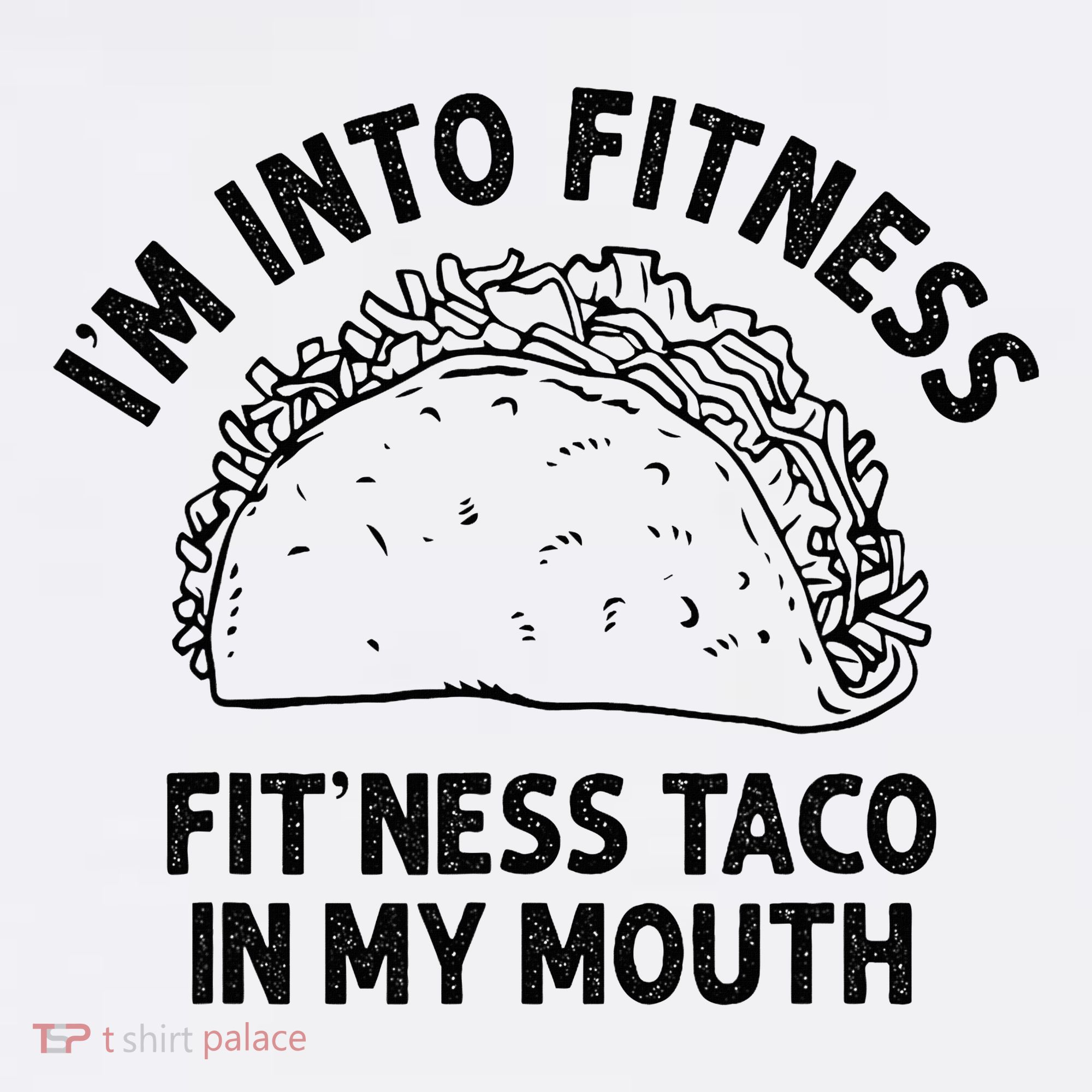 Im Into Fitness Taco In My Mouth Funny Taco T-Shirt