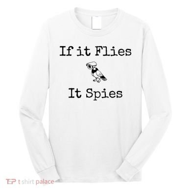 If It Flies It Spies Funny Bird Spy Long Sleeve Shirt