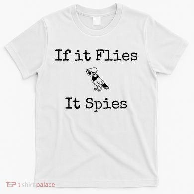 If It Flies It Spies Funny Bird Spy T-Shirt