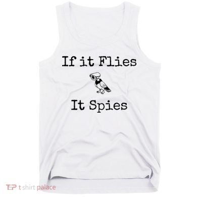 If It Flies It Spies Funny Bird Spy Tank Top