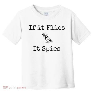 If It Flies It Spies Funny Bird Spy Toddler T-Shirt