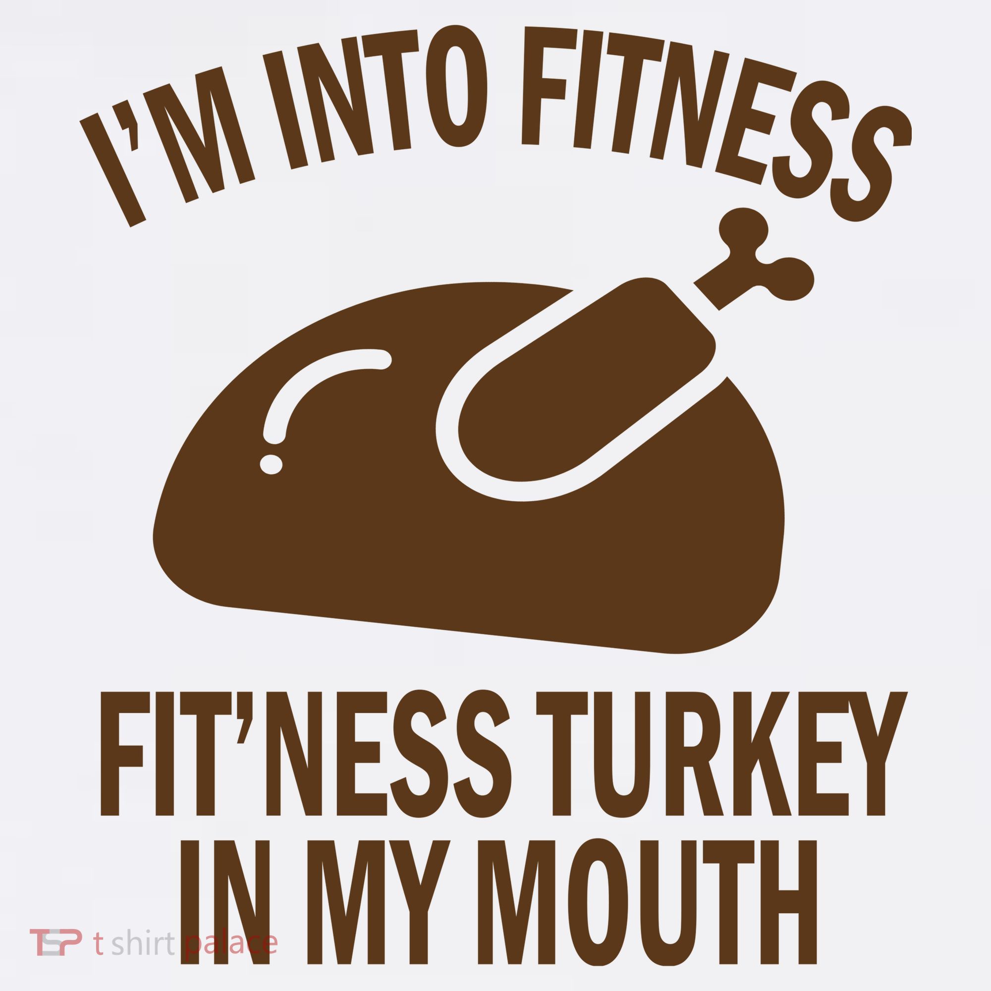 IM Into Fitness Funny Turkey Holiday T-Shirt
