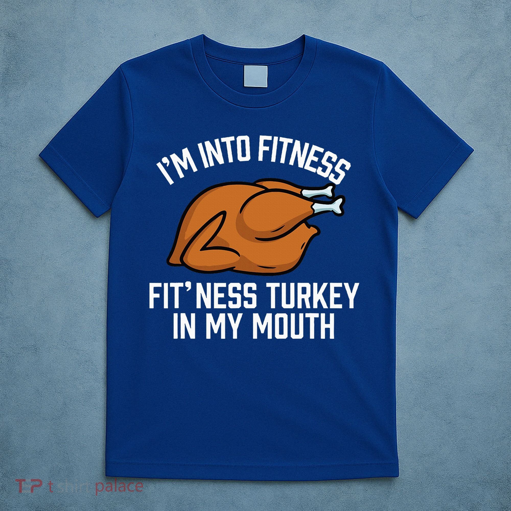IM Into Fitness Turkey In My Mouth Funny Thanksgiving T-Shirt