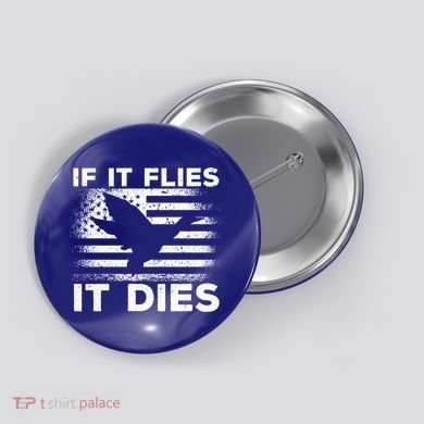 If It Flies It Dies American Flag Duck Hunter Gift Button