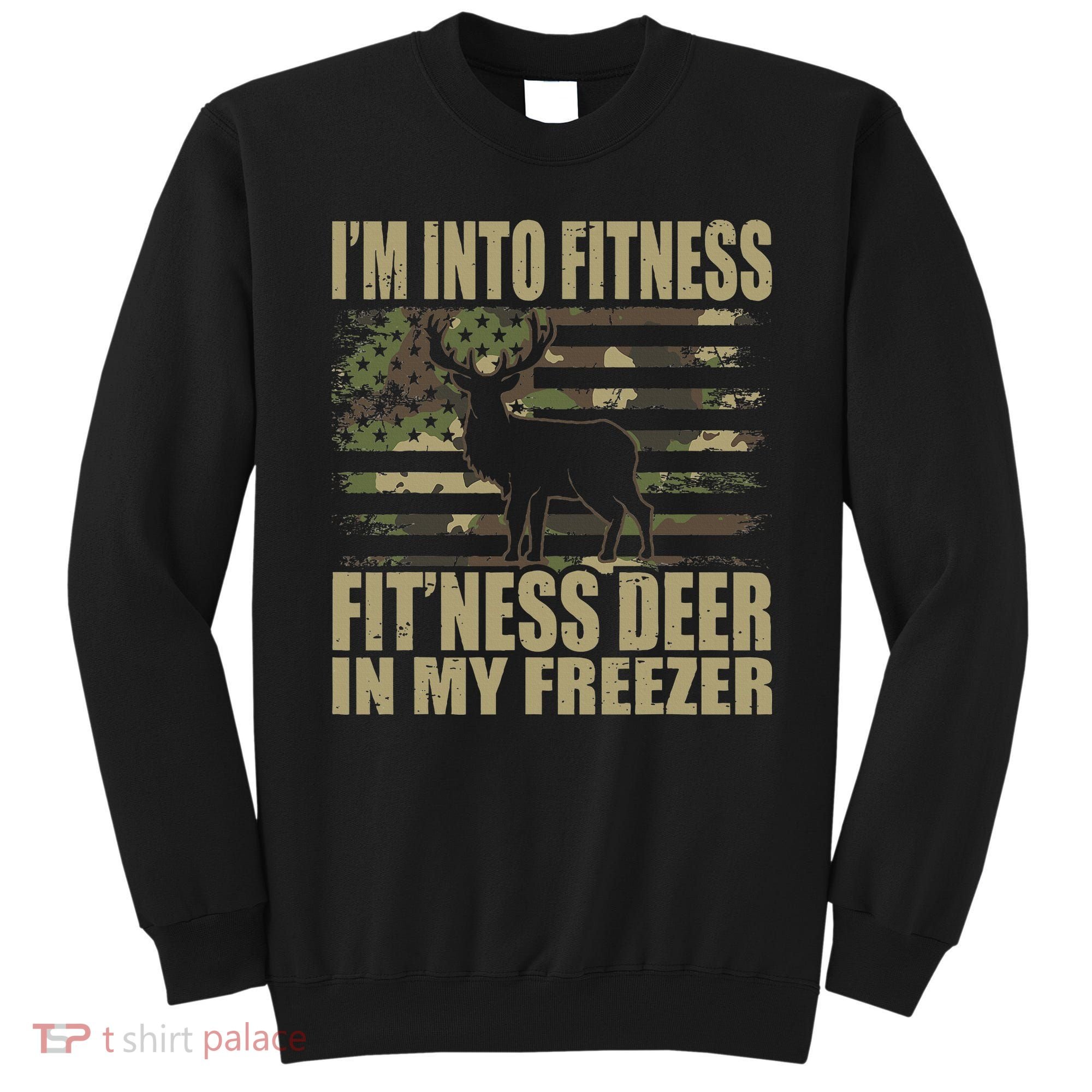 I'm Into Fitness Fit'ness Deer In My Freezer  Sweatshirt