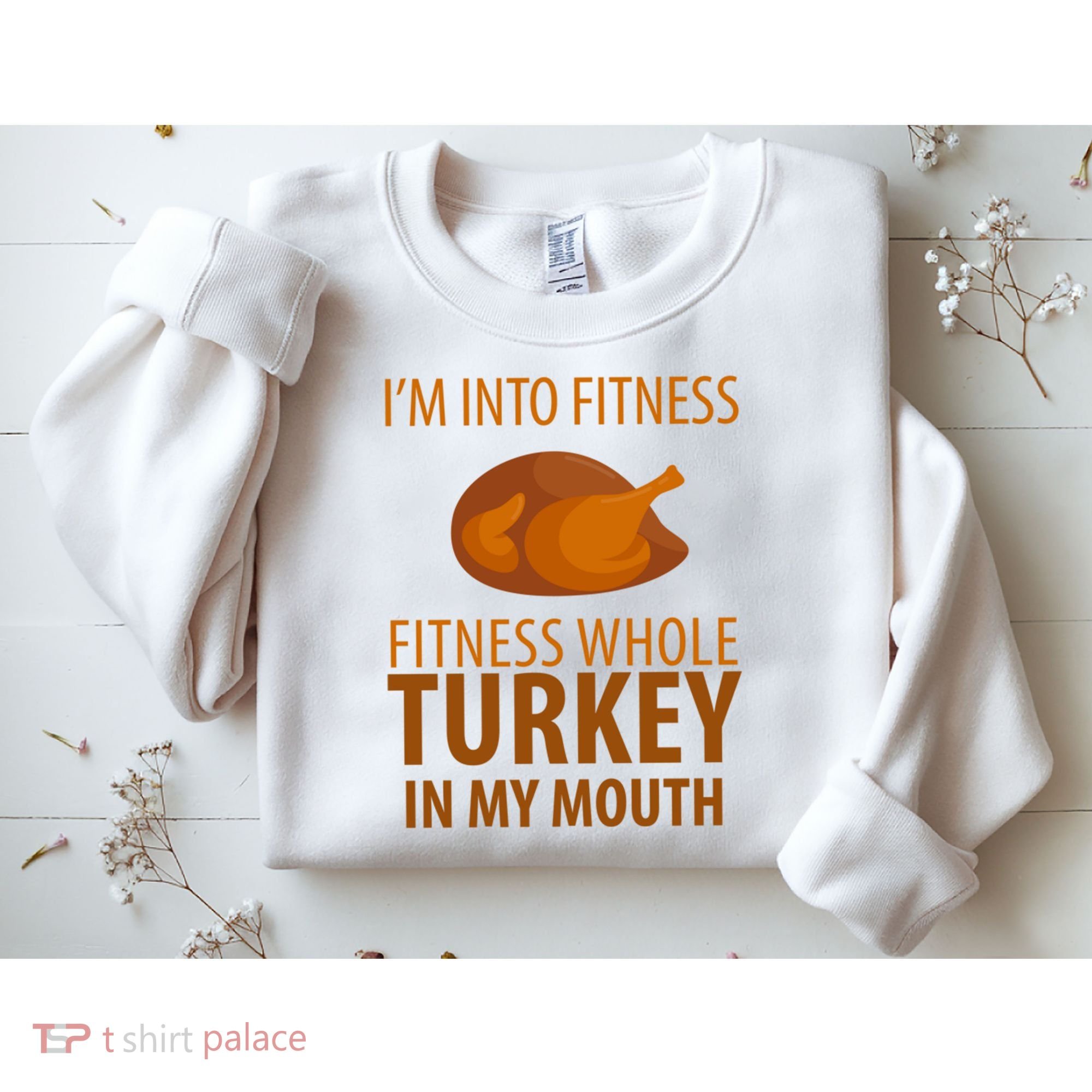 I'm Into Fitness Whole Tuckey In My Mouth Sweatshirt