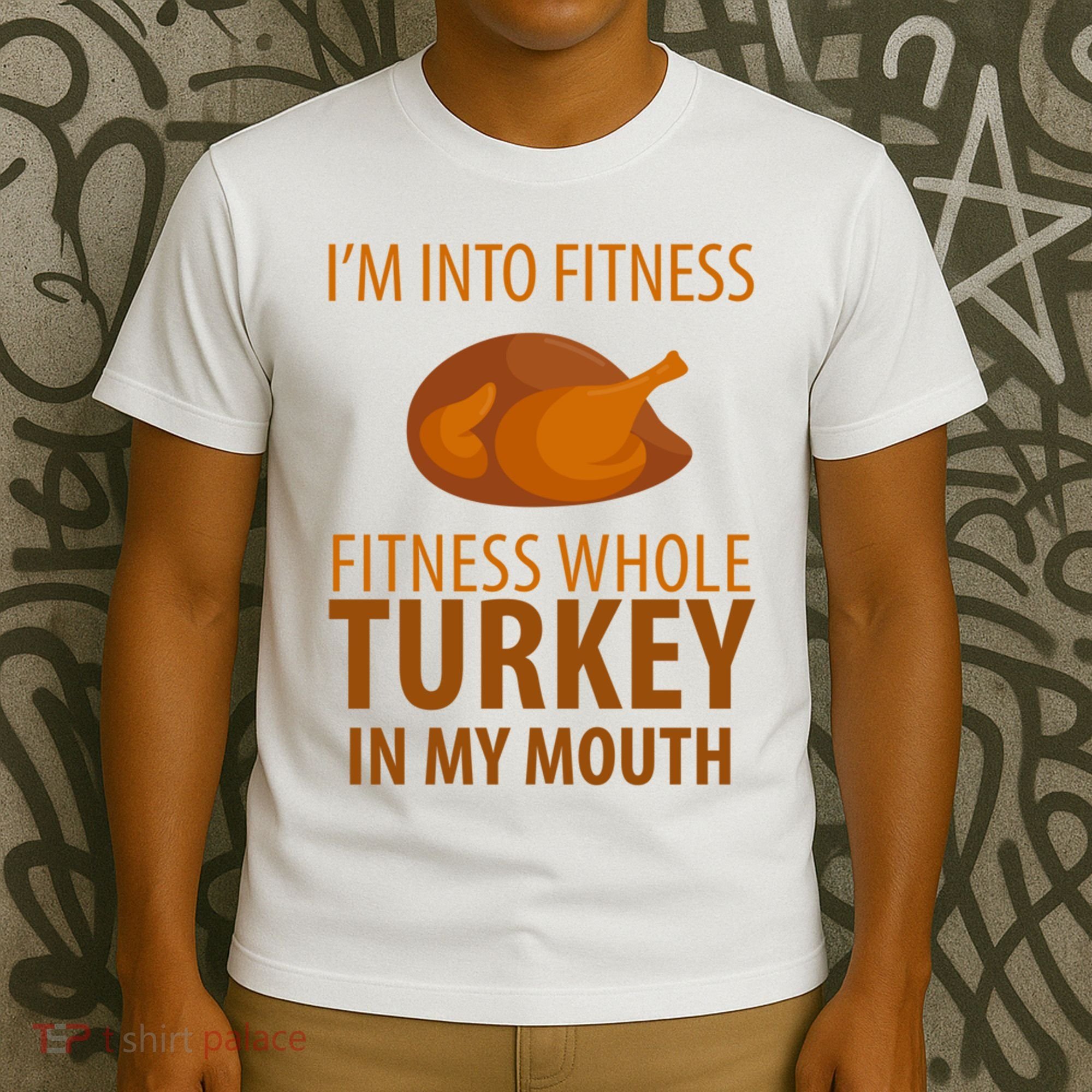 I'm Into Fitness Whole Tuckey In My Mouth T-Shirt