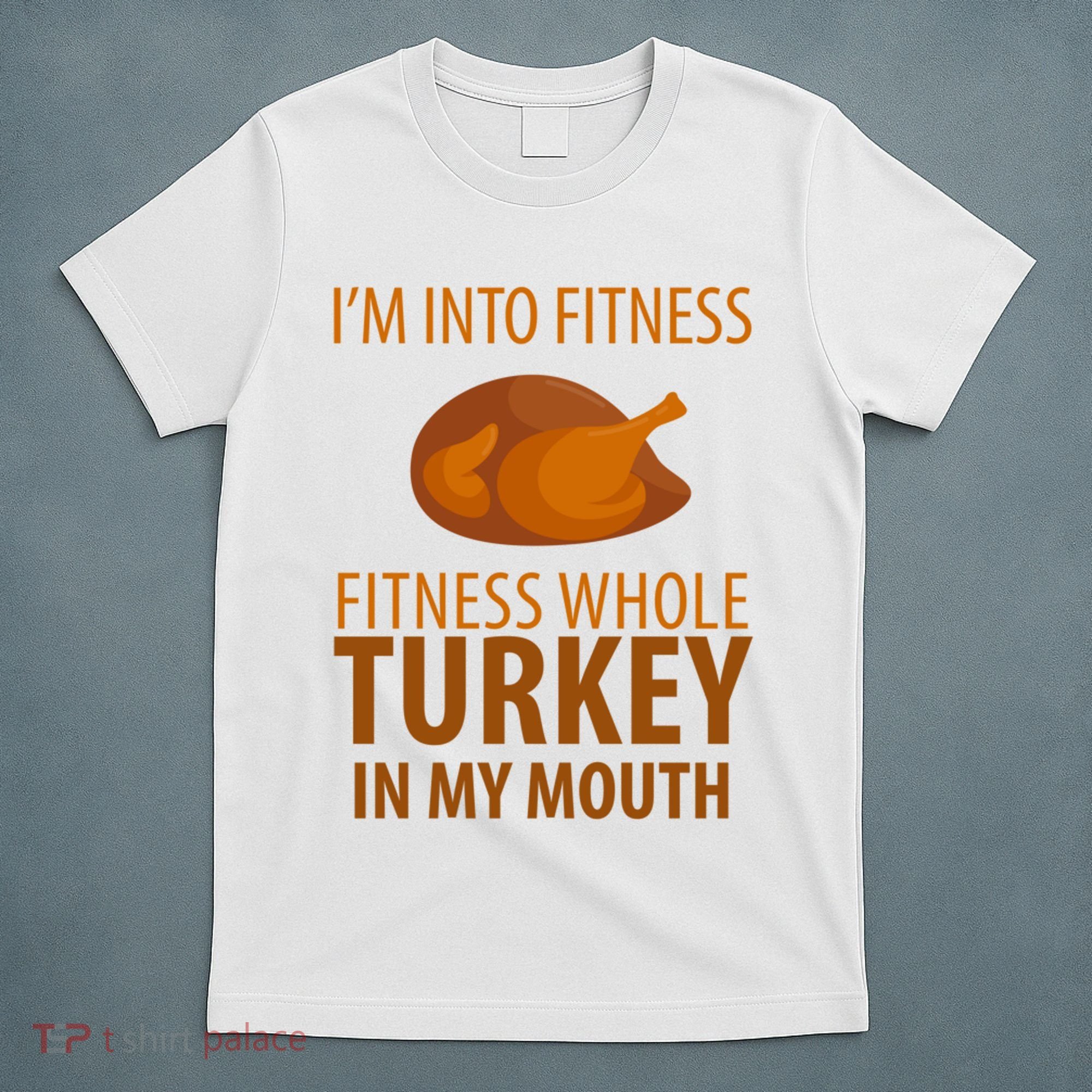 I'm Into Fitness Whole Tuckey In My Mouth T-Shirt