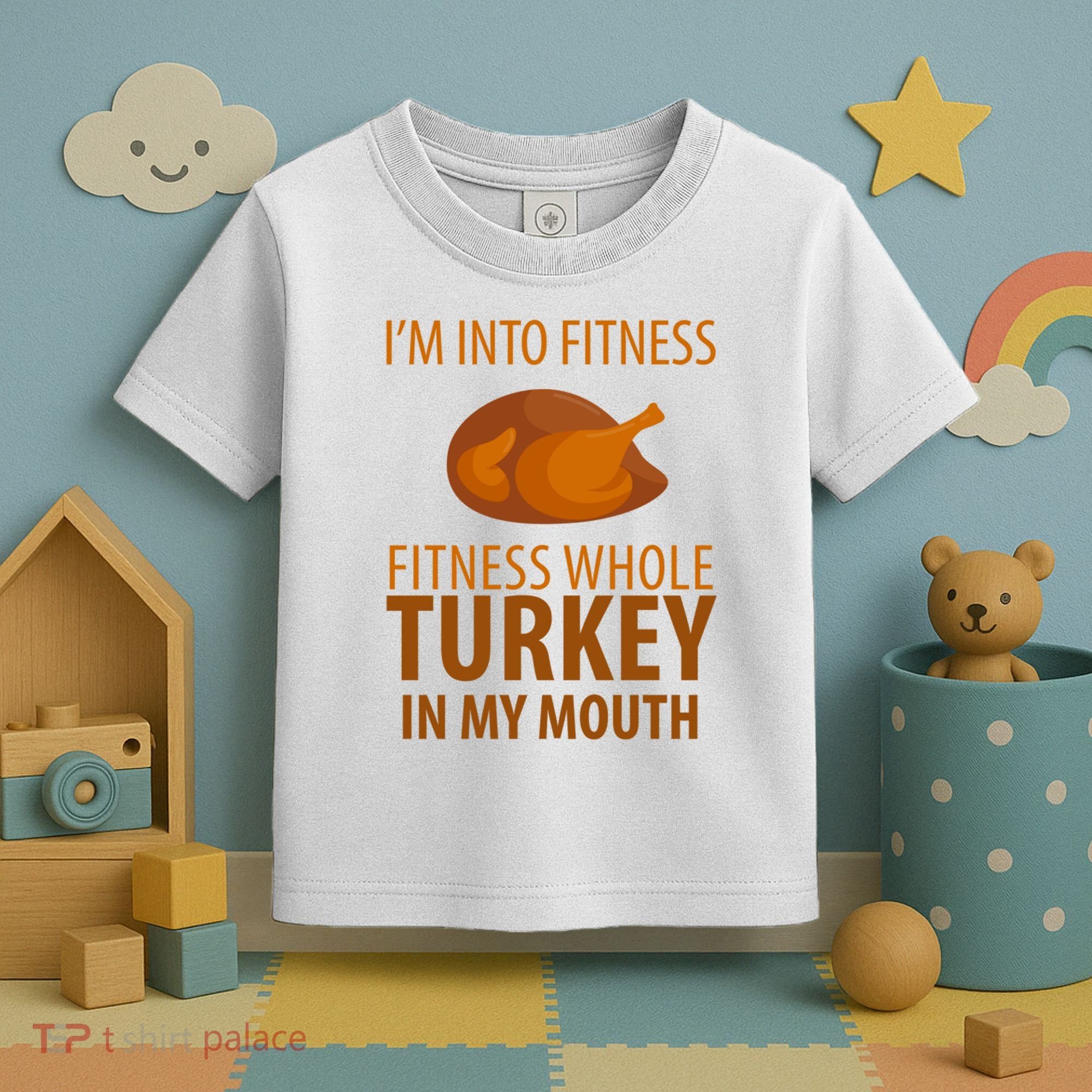 I'm Into Fitness Whole Tuckey In My Mouth Toddler T-Shirt