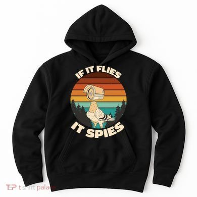 If It Flies It Spies Bird Watcher Government Spying Hoodie