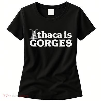 Ithaca Is Gorges Women's T-Shirt