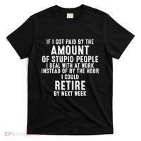 If I Got Paid By The Amount Of Stupid People I Deal At Work T-Shirt thumb 0