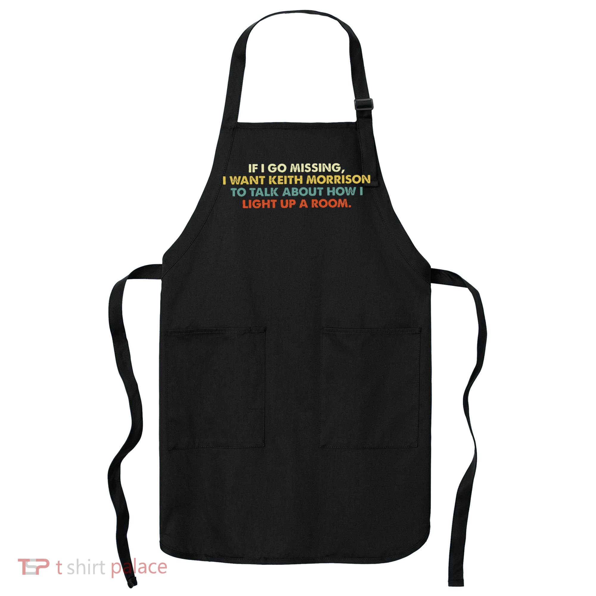 If I Go Missing I Want Keith Morrison Apparel Apron