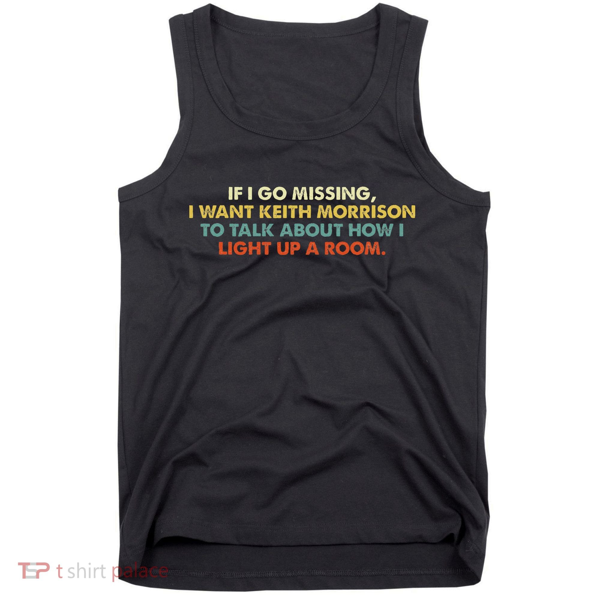 If I Go Missing I Want Keith Morrison Apparel Tank Top